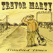 Trevor Marty - Troubled Times